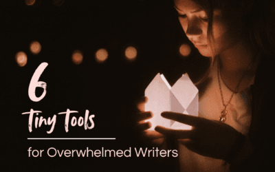 6 Tiny Tools for Overwhelmed Writers