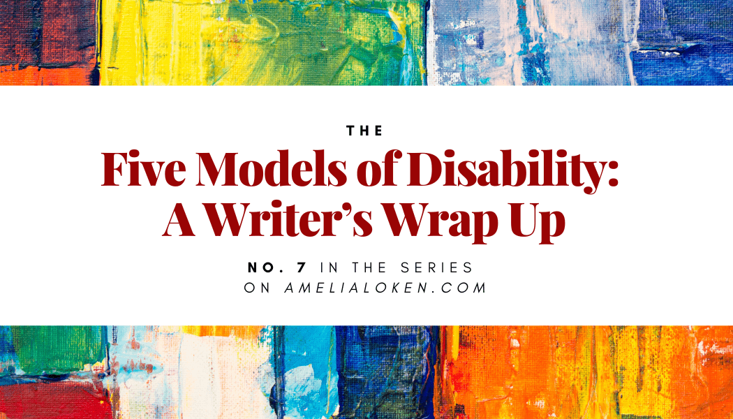 Bright daubs of color above and below the title: The Five Models of Disability: A Writer's Wrap Up