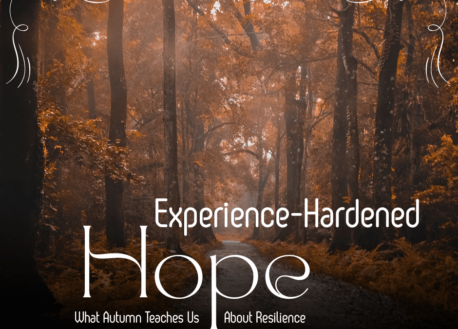 Experience-Hardened Hope: What Autumn Teaches Us About Resilience